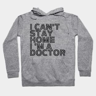 I can't stay home I'm a doctor inspirational Hoodie